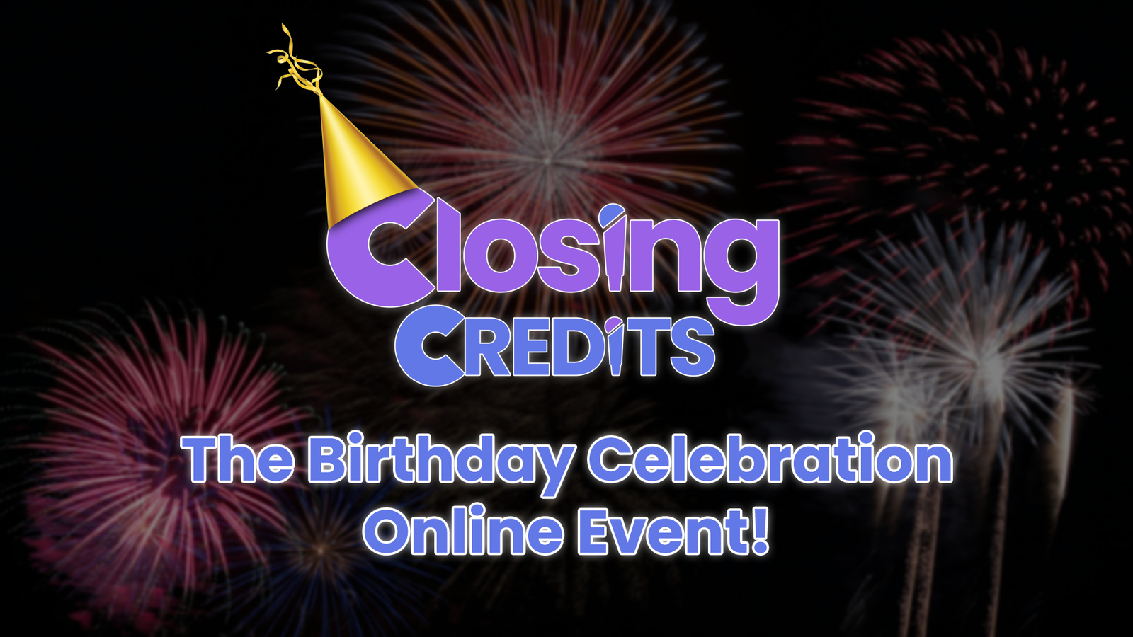 Closing Credits: The Birthday Celebration Online Event!